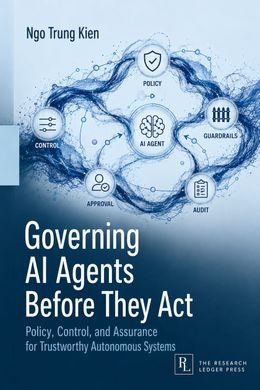 Cover of Governing AI Agents Before They Act: an AI agent core encircled by policy, guardrails, audit, approval and control nodes.